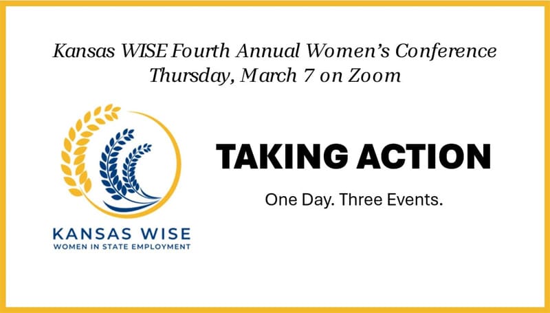Kansas Women in State Employment (WISE) fourth annual women's conference, Taking Action, is Thursday, March 7 on Zoom. The one-day conference includes three events.