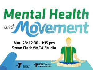 Join us for the Mental Health and Movement Class on Thursday March 28th from 12:30 to 1:15pm in the Steve Clark YMCA Studio. Sponsored by the YMCA and HOPE Services. Decorative image of person practicing mindfulness.