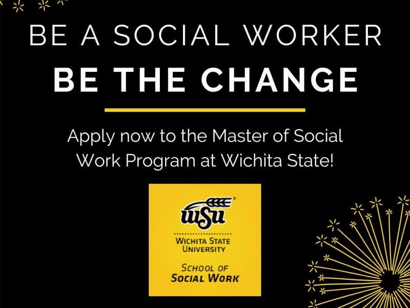 Black background with yellow sparkler images with the text, "Be a social worker be the change - Apply now to the Master of Social Work Program at Wichita State!" The School of Social Work logo in shown in yellow and black in the center bottom of the image.