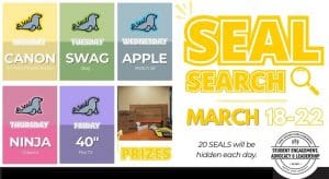 SEAL Search: March 18-22. 20 seals will be hidden each day. Monday: Canon IVY Mini Pocket Printer. Tuesday: WSU Swag Bag. Wednesday: Apple Watch SE. Thursday: Ninja Creami. Friday: 40" Fire TV.