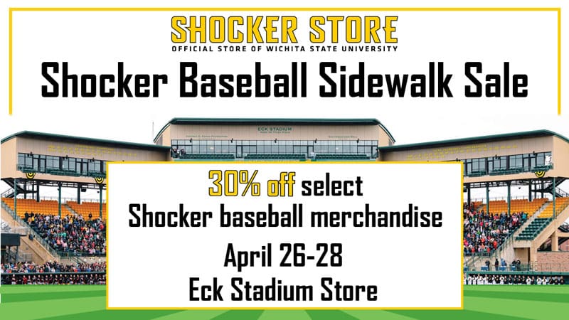 Shocker Store. Shocker Baseball Sidewalk Sale. 30% off select Shocker baseball merchandise. April 26-28. Eck Stadium Store