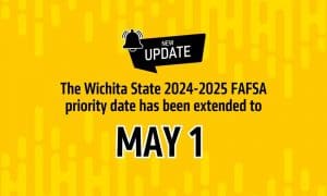 New update. The Wichita State 2024-2025 FAFSA priority date has been extended to May 1.