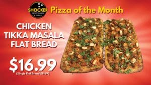 Shocker Sports Grill & Lanes Pizza of the Month. Chicken Tikka Masala Flat Bread. $16.99. (Single flat bread $8.99)