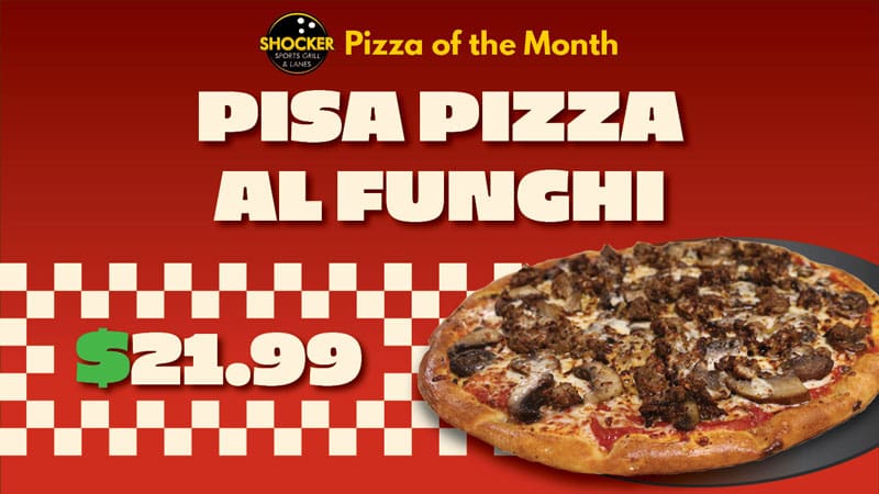 Pizza of the Month. Pisa Pizza Al Funghi. $21.99