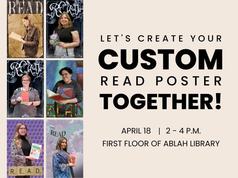 Let's Create Your Custom READ Poster Together! April 18,  2 - 4 p.m. first floor of Ablah Library