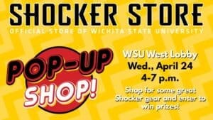Shocker Store. Pop-Up Shop! WSU West Lobby. Wed, April 24, 4-7 p.m. Shop for some great Shocker gear and enter to win prizes!