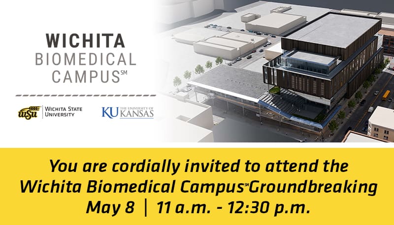 A rendering of the Wichita Biomedical Campus with the text, You are cordially invited to attend the Wichita Biomedical Campus Groundbreaking May 8 | 11 a.m.-12:30 p.m.