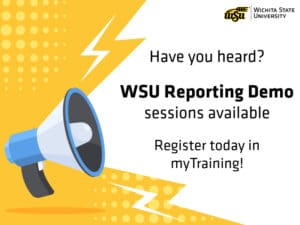 Bullhorn against a yellow and white background announcing that WSU Reporting Demo sessions are available for registration in myTraining