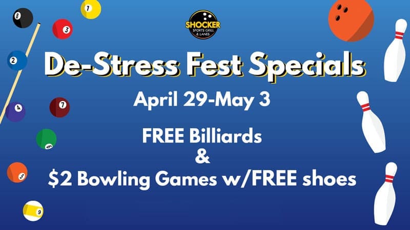 De-Stress Fest Specials. April 29-May 3. Free billiards & $2 bowling games with free shoes. Must show student ID. Availability may vary due to group reservations and events.