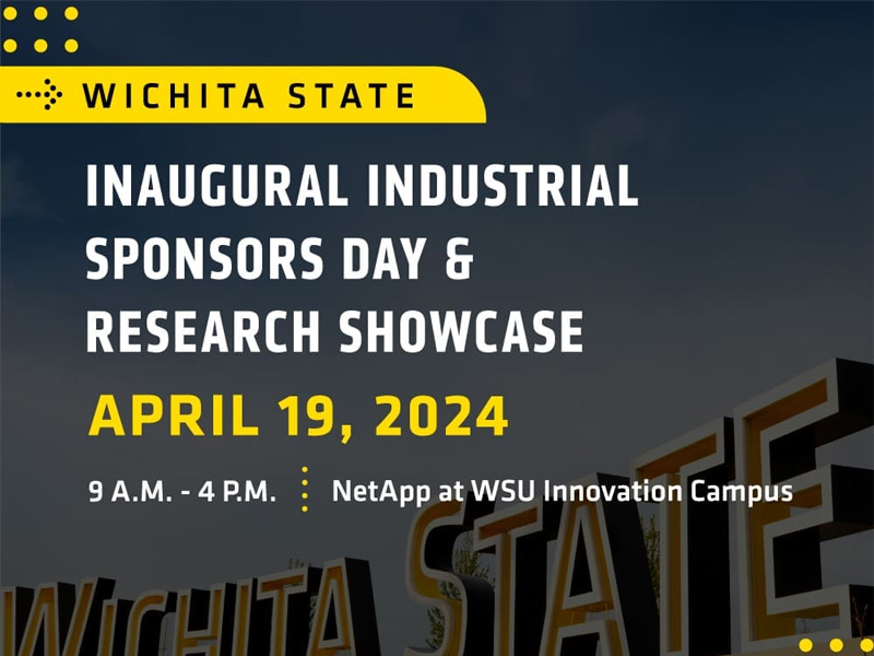 Decorative Image: Wichita State Sign in background. Wichita State Inaugural Industrial Sponsors Day and Research Showcase, April 19, 2024, 9am - 4pm, Net App at WSU Innovation Campus. Wichita State University Office of Research and Wichita State University Foundation and Alumni Engagement