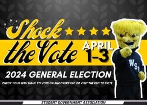 Shock the Vote April 1-3, 2024 General Election. Check your WSU email to vote on ShockerSync or visit the RSC to vote