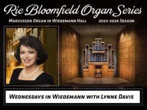 Rie Bloomfield Organ Series 2023-2024 season Marcussen organ Wiedemann Hall. Wednesdays in Wiedemann with Lynne Davis