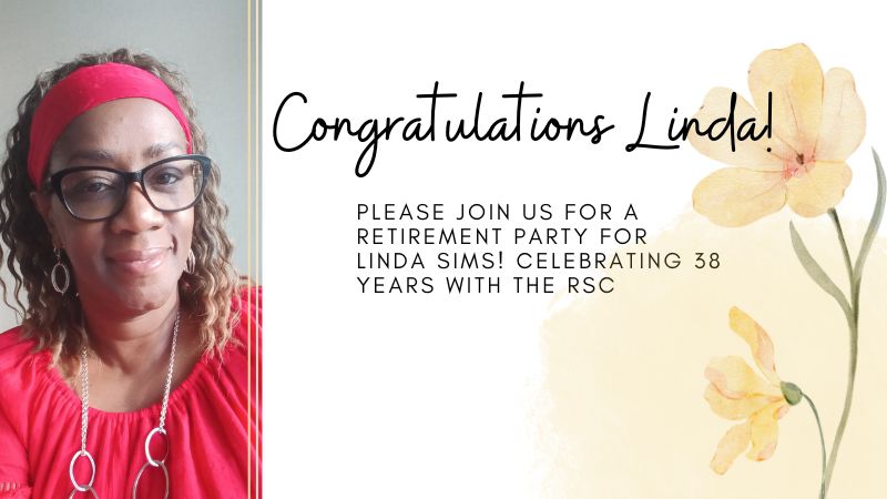 Congratulations Linda! Please join us for a retirement party for Linda Sims! Celebrating 38 years with the RSC.