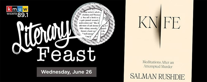 KMUW 89.1 FM. Literary Feast. Wednesday, June 26. Knife by Salman Rushdie.