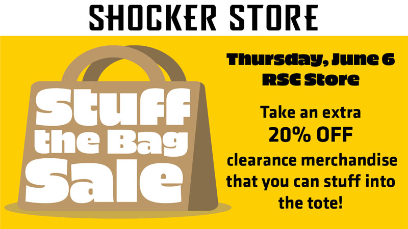 Shocker Store: Stuff the Bag Sale Thursday, June 6 RSC Store. Take an extra 20% off clearance merchandise that you can stuff into the tote