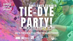 Harvester Arts/Gallery Place Project Sunflower Summer Tie Dye Party at the Ulrich Museum of Art at Wichita State University, 1845 Fairmount St. July 31 - 9:30 a.m. to 12 p.m. - FREE, All Supplies Provided!