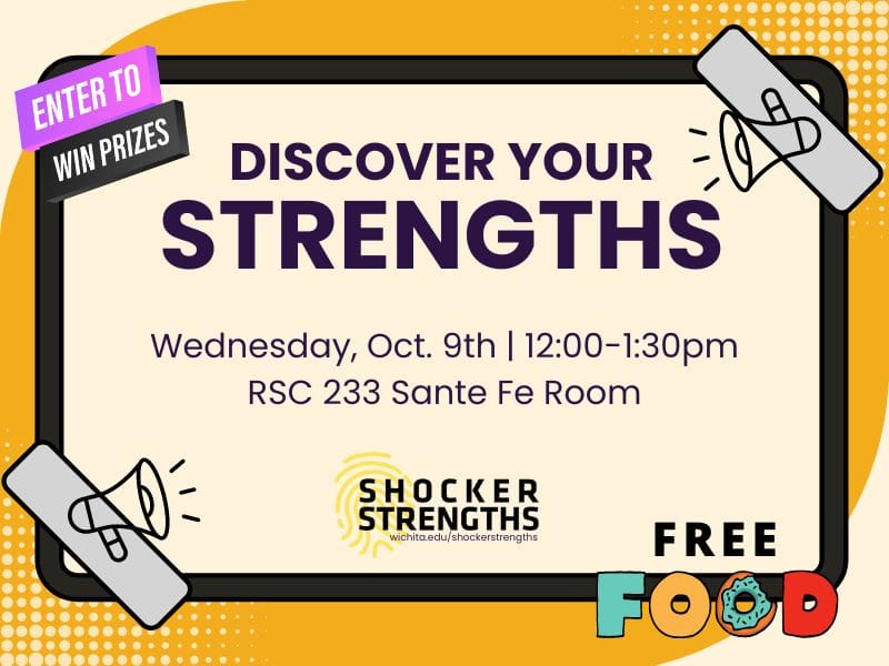 Enter to Win Prizes. Discover Your Strengths, Wednesday, Oct. 9th, 12:00-1:30 pm, RSC 233 Sante Fe Room. Free Food. Image includes graphic elements and the ShockerStrengths logo and website: www.wichita.edu/shockerstrengths