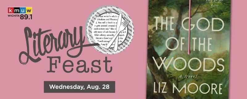 KMUW 89.1 FM. Literary Feast. Wednesday, August 28. The God of the Woods by Liz Moore.