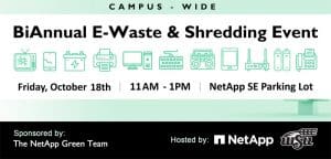 Biannual e-waste and shredding event. Sponsored by the NetApp Green Team