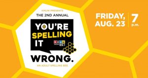 KMUW presents the 2nd annual You're Spelling It Wrong, an adult spelling bee. Friday, Aug. 23, 7 p.m.