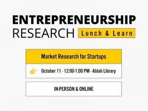 Entrepreneurship Research Lunch & Learn Market Research for Startups October 11 · 12:00-1:00 PM · Ablah Library In-Person & Online