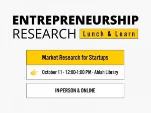 Entrepreneurship Research Lunch & Learn Market Research for Startups October 11 · 12:00-1:00 PM · Ablah Library In-Person & Online