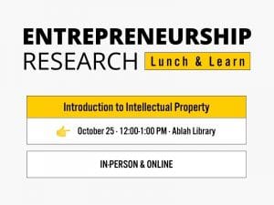Entrepreneurship Research Lunch & Learn Introduction to Intellectual Property October 25 · 12:00-1:00 PM · Ablah Library In-Person & Online