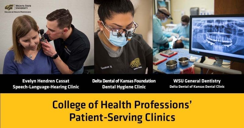 College of Health Professions' Patient-Serving Clinics: Evelyn Hendren Cassat Speech-Language-Hearing Clinic; Delta Dental of Kansas Foundation Dental Hygiene Clinic; WSU General Dentistry Delta Dental of Kansas Dental Clinic