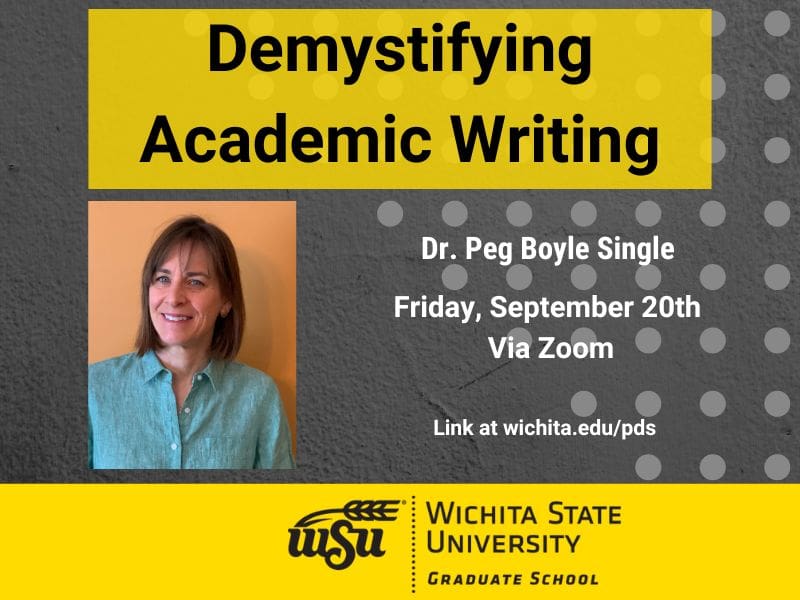 Demystifying Academic Writing. Dr. Peg Boyle Single. Friday, September 20th   Via Zoom    Link at wichita.edu/pds.