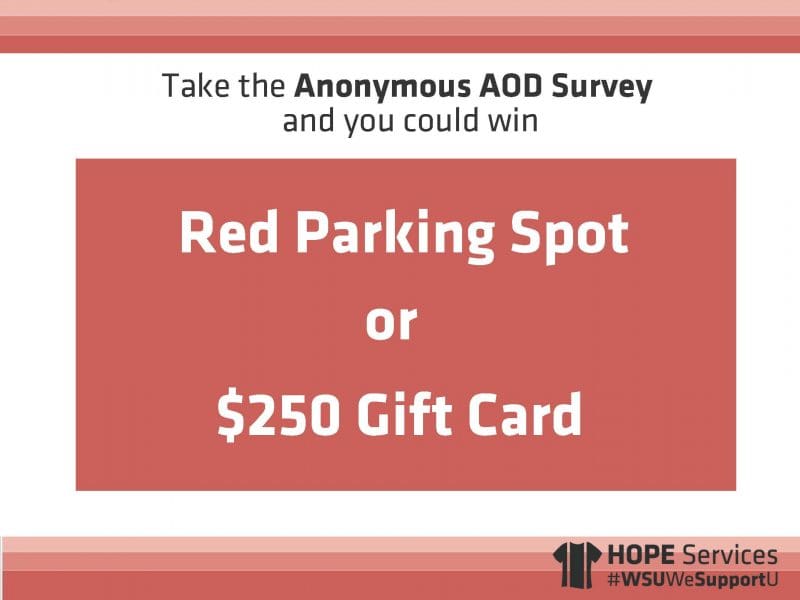 Take the anonymous AOD survey and you could win red parking spot or $250 gift card HOPE Services #WSUWeSupportU