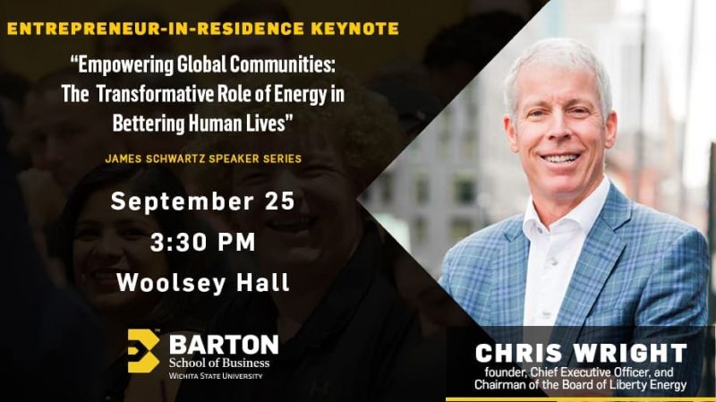 Chris Wright — founder, Chief Executive Officer and Chairman of the Board of Liberty Energy and the fall 2024 entrepreneur-in-residence at the Barton School of Business — will provide a keynote presentation, “Empowering Global Communities: The Transformative Role of Energy in Bettering Human Lives,” as part of the James Schwartz Lecture Series.  The keynote event is at 3:30 p.m. Wednesday, Sept. 25 in the Woolsey Hall Auditorium.  Doors open at 3:00 p.m. Following the presentation, a book signing and reception will be held in the Woolsey Hall Atirum. All are welcome to attend the event at no additional charge.  RSVP at https://www.wichita.edu/entrepreneur-in-residence-keynote