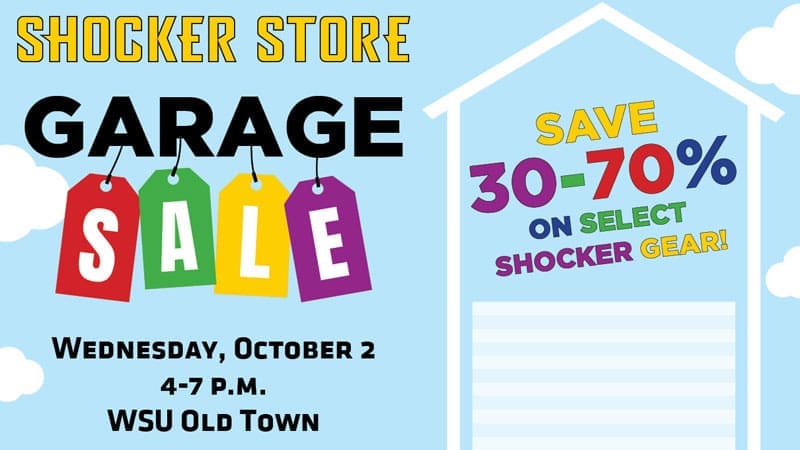 Shocker Store. Garage Sale. Wednesday, October 2, 4-7 p.m. WSU Old Town. Save 30-70% on select Shocker gear!