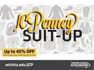 Graphic that says "JCPenney Suit-Up, select careerwear, shoes, and accessories 45% off" and includes are registration link: wichita.edu/jcp.