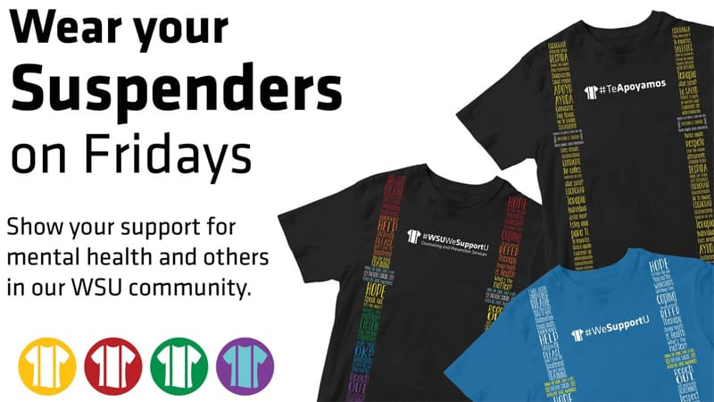 Wear your suspenders on Fridays. Show you support for mental health and others in our WSU community. Decorative image of Suspenders4Hope shirts.