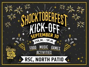 Shocktoberfest Kick-Off! September 30, 11 a.m. - 1 p.m. Food, Music, Games, and Activities! RSC, North Patio