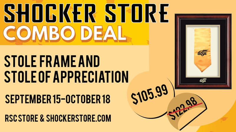 Shocker Store. Combo Deal. Stole Frame and Stole of Appreciation. September 15-October 18. RSC store and shockerstore.com. $105.99