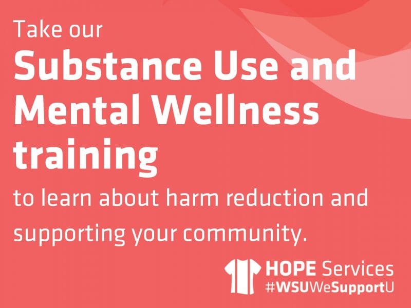 Take our Substance Use and Mental Wellness training to learn about harm reduction and supporting your community. #HOPE Services WSU WeSupportU