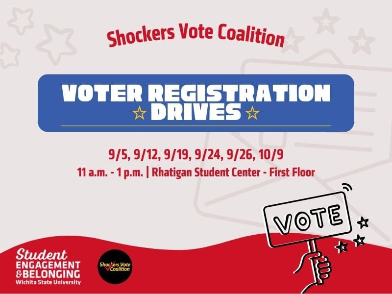 Graphic that says: Shockers Vote-Voter Registration Drive, Rhatigan Student Center, First Floor from 11:00 a.m.-1:00 p.m. on September 24th, 26th and October 9th. Round logo provided from Student Engagement & Belonging and Shockers Vote.