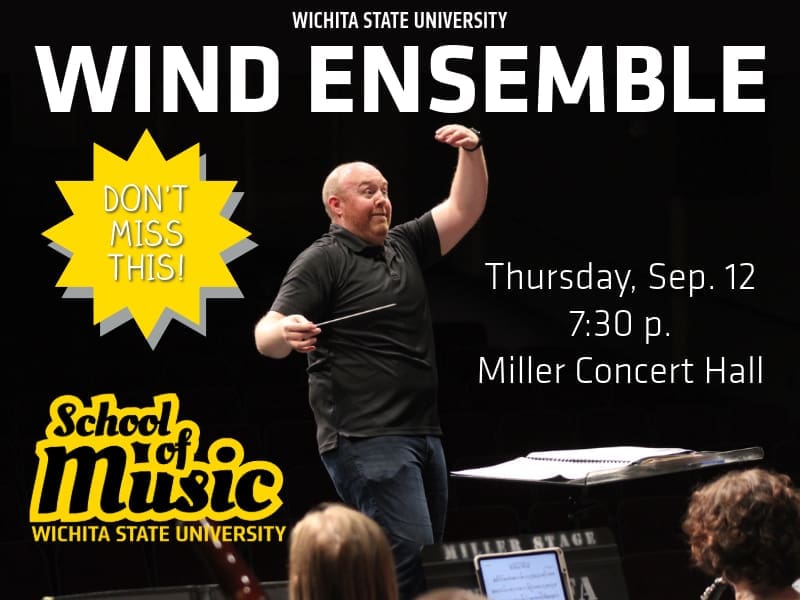 The image features a conductor in mid-motion, holding a baton and directing a musical ensemble. The conductor is standing in front of a music stand with sheet music, with an audience member visible in the foreground. The conductor is wearing a black polo shirt and blue jeans, with a focused expression as he gestures with his right hand.  Text overlaid on the image reads:  "Wichita State University WIND ENSEMBLE Thursday, Sep. 12 7:30 p.m. Miller Concert Hall"  In the top left corner, there is a bright yellow starburst shape with the text:  "DON'T MISS THIS!"  At the bottom left of the image, there is the logo for the Wichita State University School of Music in bold yellow letters.