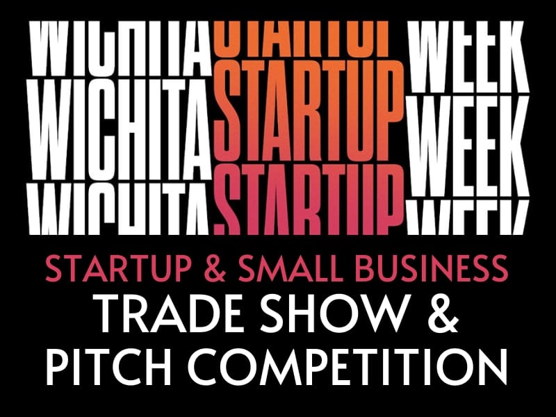 Wichita Startup Week Startup & Small Business Trade show & Pitch Competition