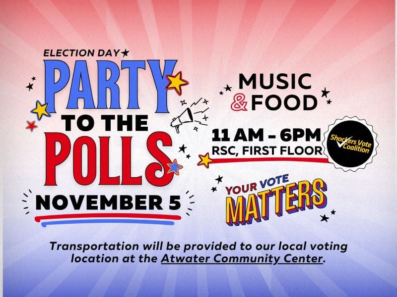 Shockers Vote logo and text that reads Election Day Party to the Polls, November 5th. Your Vote Matters! RSC first floor, 11:00 a.m.-6:00 p.m. Transportation will be provided to our local polling location at the Atwater Community Center.