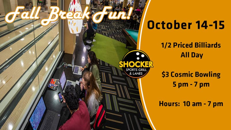 Fall Break Fun! October 14-15. 1/2 priced billiards all day. $3 cosmic bowling 5-7 p.m. Hours 10am-7pm