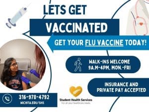 Let's Get Vaccinated: Get your flu vaccine today! WALK-INS Welcome 9A.M-4PM, Mon.-Fri. Insurance and Private Pay Accepted. 316-978-4792 Wichita.edu/SHS. Decorative Images of Student Health and medical graphics.