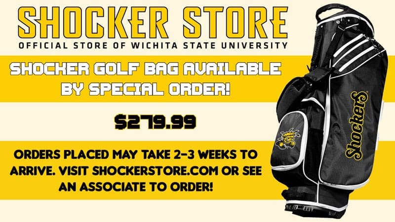 Shocker Store Official Store of Wichita State University. Shocker Golf Bag Available by Special Order. $279.99. Orders placed may take 2-3 weeks to arrive. Visit shockerstore.com or see an associate to order!