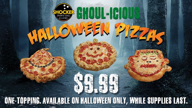 Ghoul-icious Halloween Pizzas. $9.99 one topping. Available on Halloween only, while supplies last.