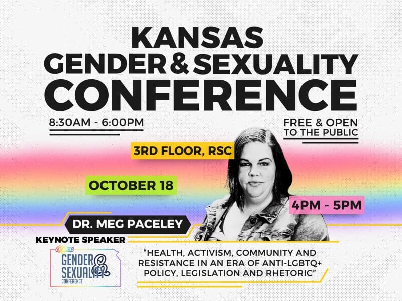 Image shows Dr. Meg Paceley, the keynote speaker for the Kansas Gender & Sexuality Conference. Which runs 8:30am-6pm on October 18th and is free and open to the public. Dr. Paceley's keynote is titled "Health, Activism, Community and Resistance in an Era of Anti-LGBTQ+ Policy, Legislation Rhetoric" and will be from 4-5pm on the 3rd floor of the RSC.