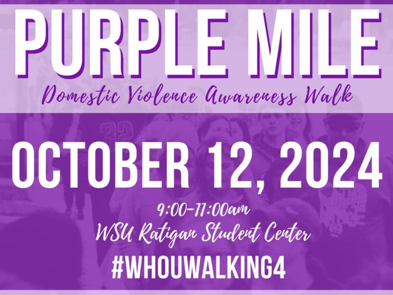 Purple Mile Domestic Violence Awareness Walk. October 12, 2024 9:00 - 11:00am WSU Rhatigan Student Center #WhoUWalking4