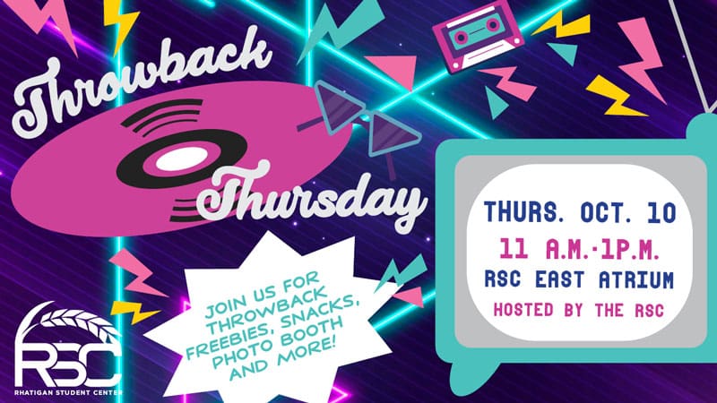 Throwback Thursday. Thurs. Oct 10, 11 a.m.-1 p.m. RSC East Atrium, hosted by the RSC. Join us for throwback freebies, snacks, photo booth and more!