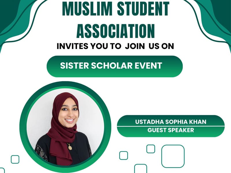 Muslim Student Association invites you to join us on Sister Scholar Event with a photo of Ustadha Sophia Khan, the guest speaker