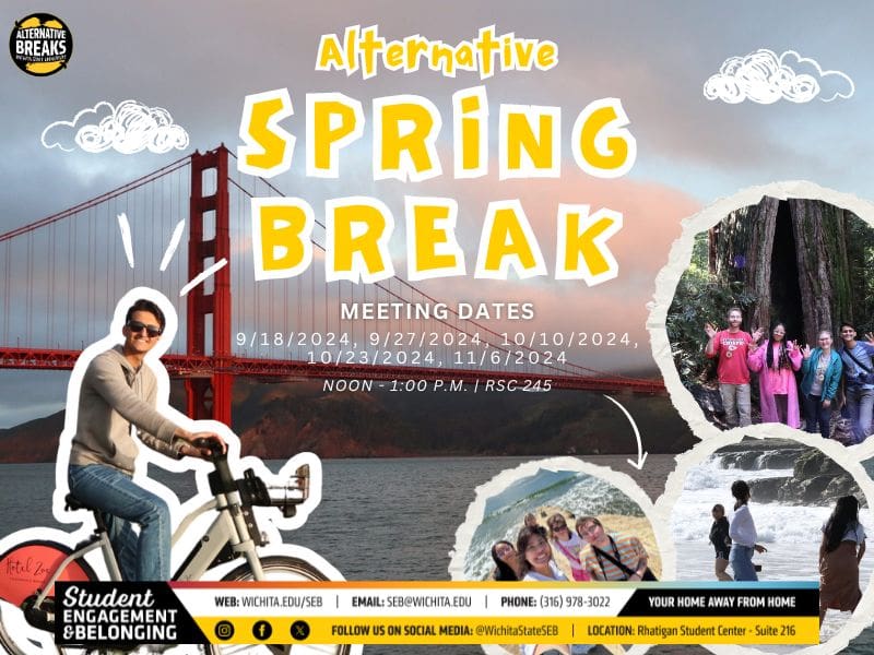 Photo of a man riding a bike and the San Francisco Bridge. Text: Join your fellow shockers for an Alternative Spring Break trip in 2025 in Chicago, Illinois! Informational meetings about the Alternative Spring Break trip will be held on September 18th, 27 and October 10th, 23rd and on November 6th. Meetings are held from 12:00-1:00 p.m. in RSC 245. Student Engagement and Belonging; Web: wichita.edu/SEB, Email: SEB@wichita.edu, Phone 316-978-3022, Your Home Away From Home. Follow us on social media @wichitastateSEB. Location: Rhatigan Student Center, Suite 216.